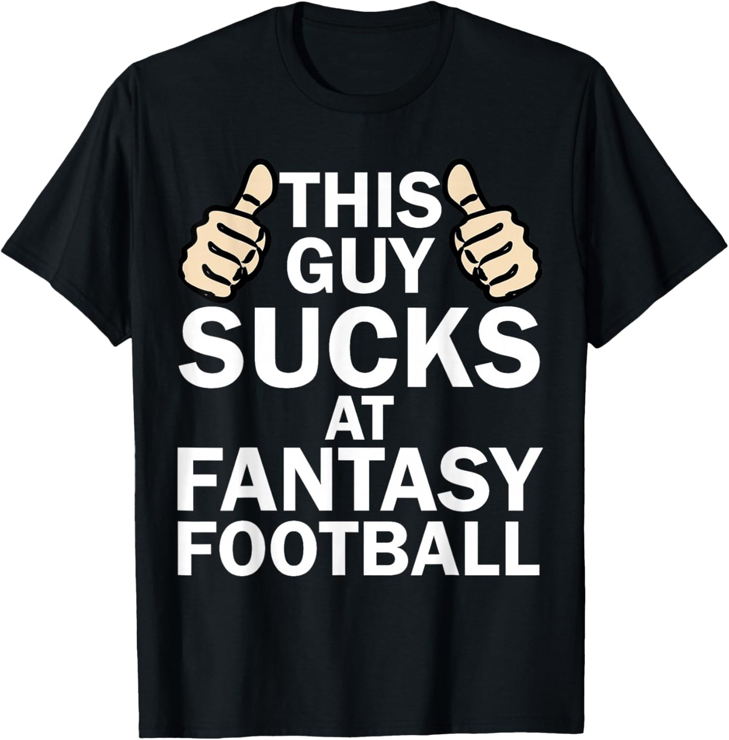 This Guy Sucks at Fantasy Football - Funny T Shirt T-Shirt - T-Shirt | Black