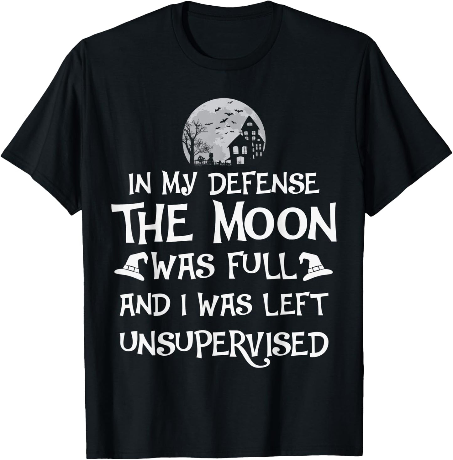 In My Defense The Moon Was Full And I Was Left Unsupervised T-Shirt - T-Shirt | Black