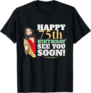 Happy 75th Birthday See You Soon Funny Jesus Meme Turning 75 T-Shirt - T-Shirt | Black