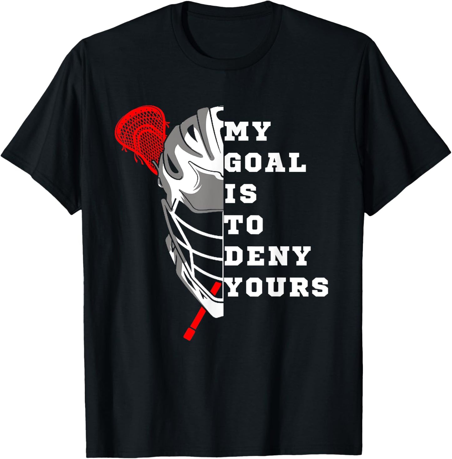 Lacrosse My Goal is to deny yours - Funny Lacrosse Men Goal T-Shirt - T-Shirt | Black