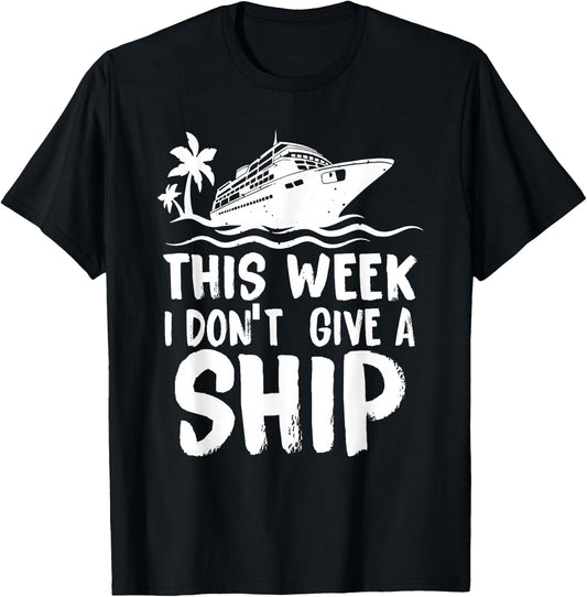 This Week I Don´t Give a Ship Cruise Trip Vacation Funny T-Shirt - T-Shirt | Black
