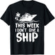 This Week I Don´t Give a Ship Cruise Trip Vacation Funny T-Shirt - T-Shirt | Black