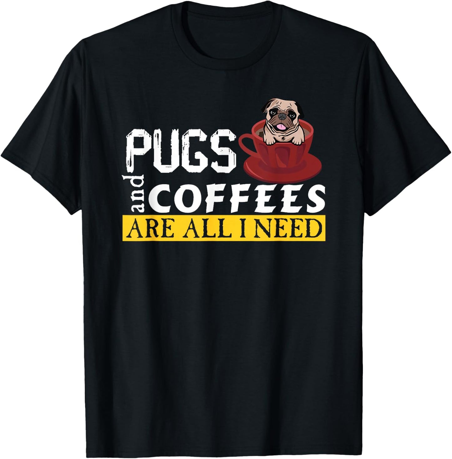 I Love My Pugs And Coffees Are All I Need, Love Dog, Puglie T-Shirt - T-Shirt | Black