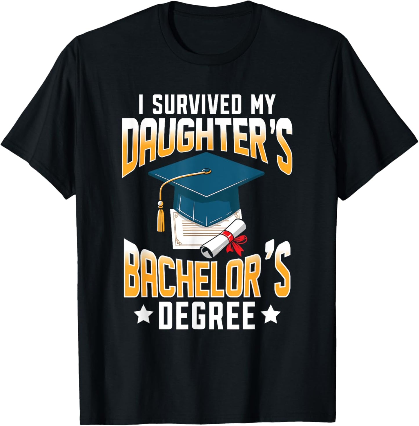 I Survived My Daughters Bachelor's Degree Graduation Gifts T-Shirt - T-Shirt | Black
