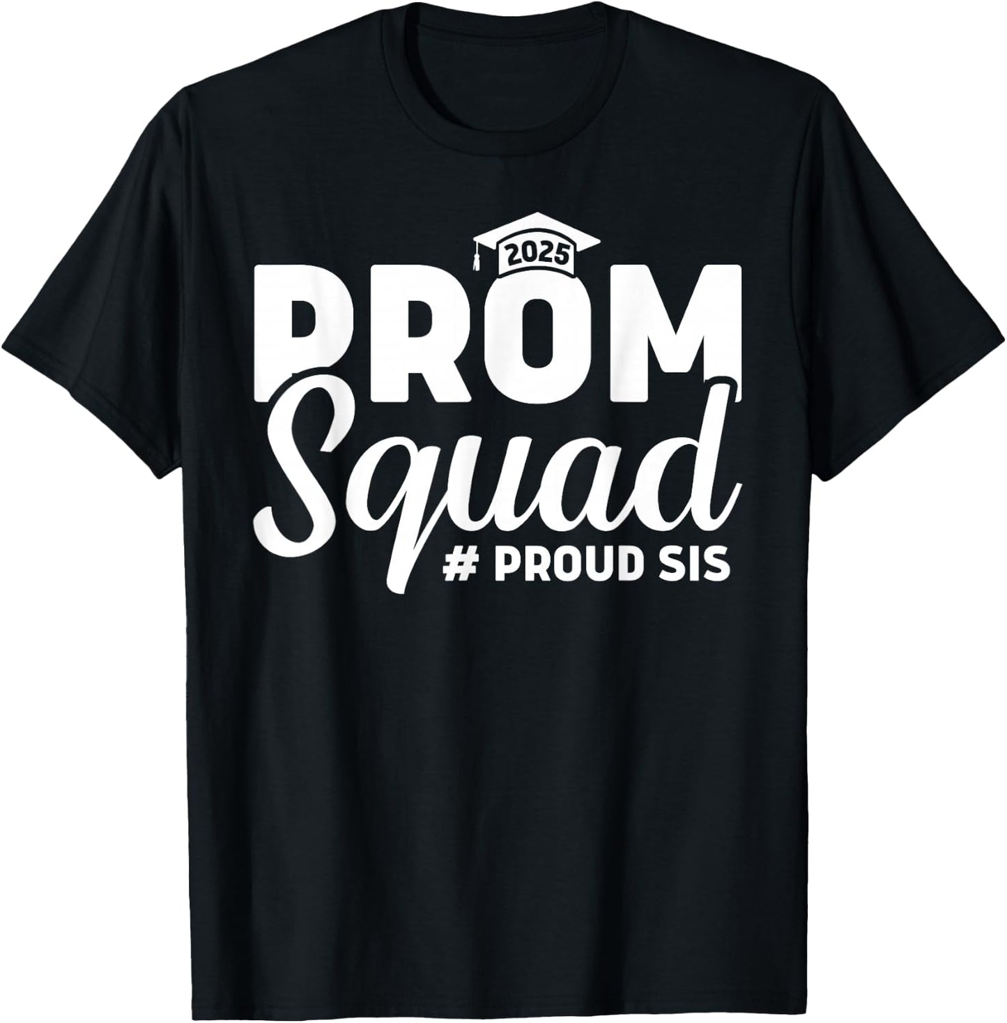 Prom Squad 2025 Proud Sister Sis Graduate Prom Class Of 2025 T-Shirt - T-Shirt | Black
