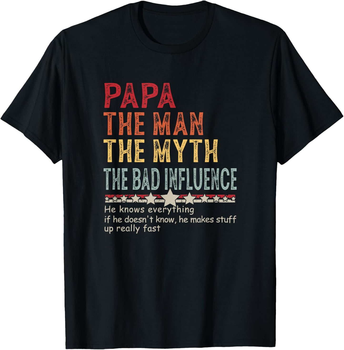 Papa The Man The Myth The Bad Influence He Knows Everything T-Shirt - T-Shirt | Black