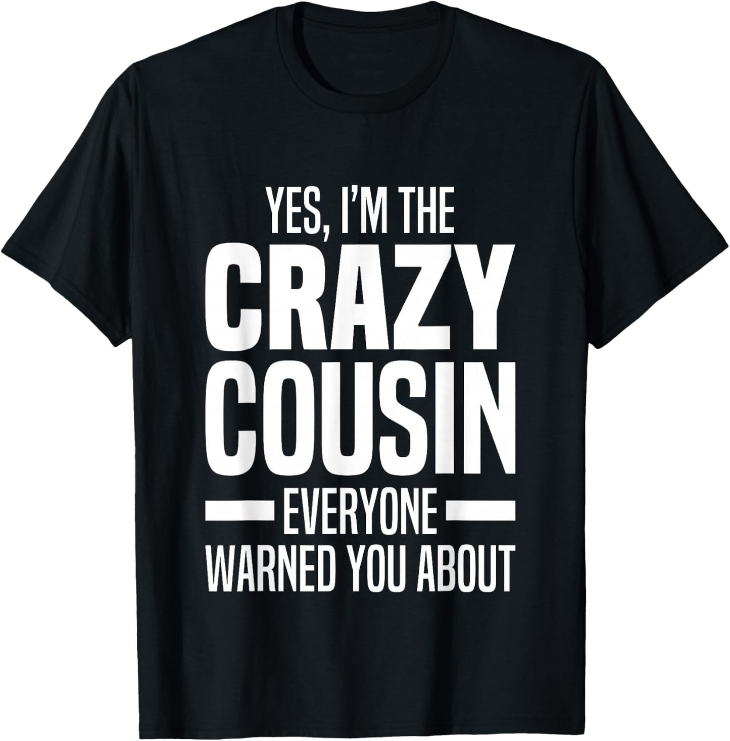 Little & Big Cuz Gag Gifts For Crazy Cousins Jokes I'm The Crazy Cousin Everyone Warned You About Funny Cousins -Adults & Kids Black Small T-Shirt - T-Shirt | Black