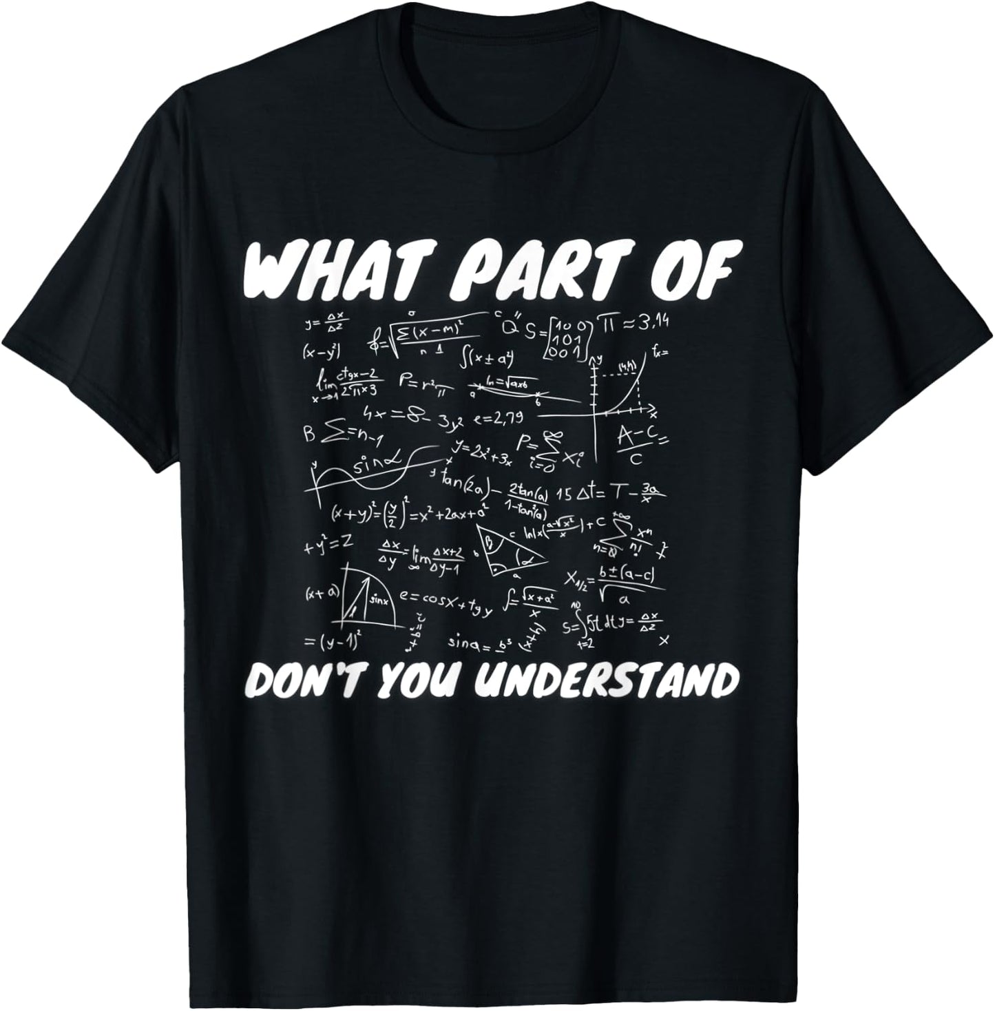 What Part Of Don't You Understand | Funny Math Teacher Gift Men Women Kids T-Shirt - T-Shirt | Black