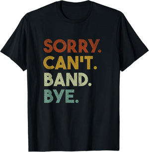 Sorry Can't Band Bye Funny Marching Band T-Shirt - T-Shirt | Black