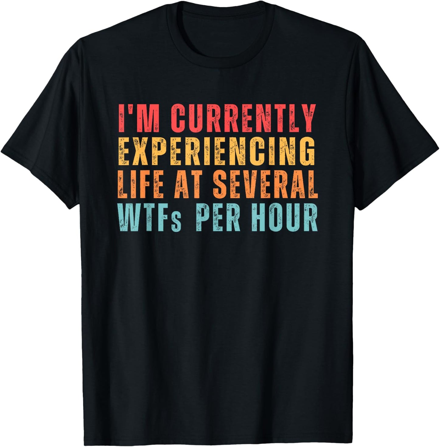 I'm Currently Experiencing Life At Several WTFs Per Hour T-Shirt - T-Shirt | Black