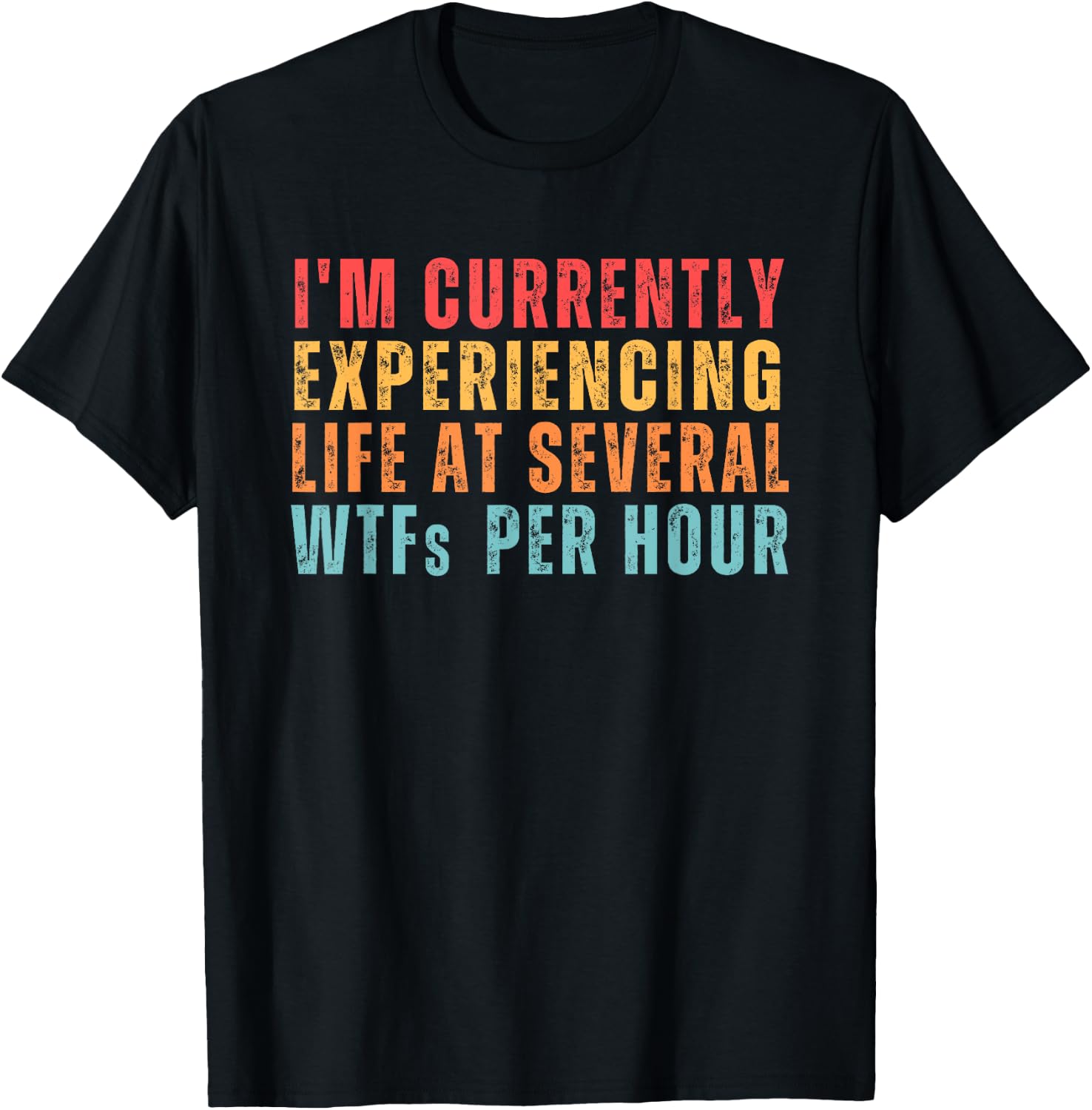 I'm Currently Experiencing Life At Several WTFs Per Hour T-Shirt - T-Shirt | Black