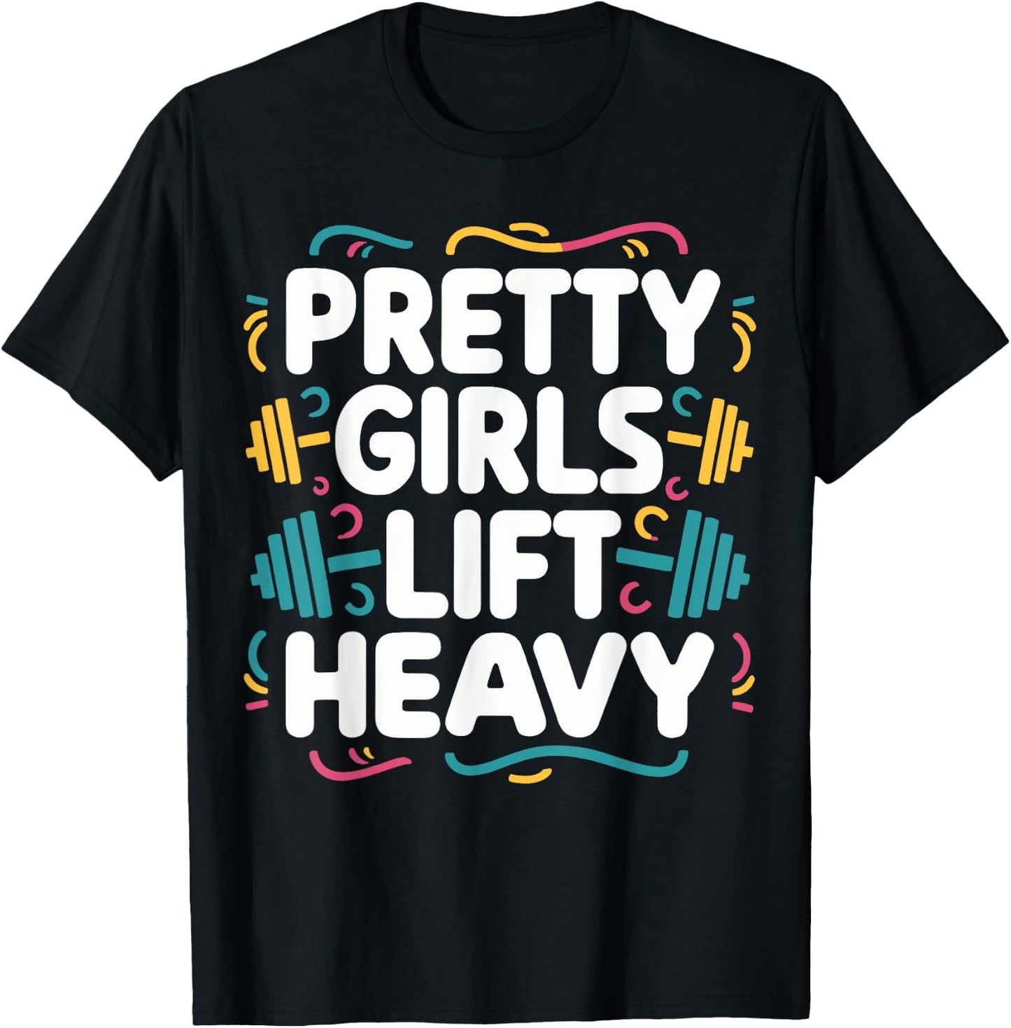 Pretty Girls Lift Heavy , Small, Black T-Shirt - T-Shirt | Black