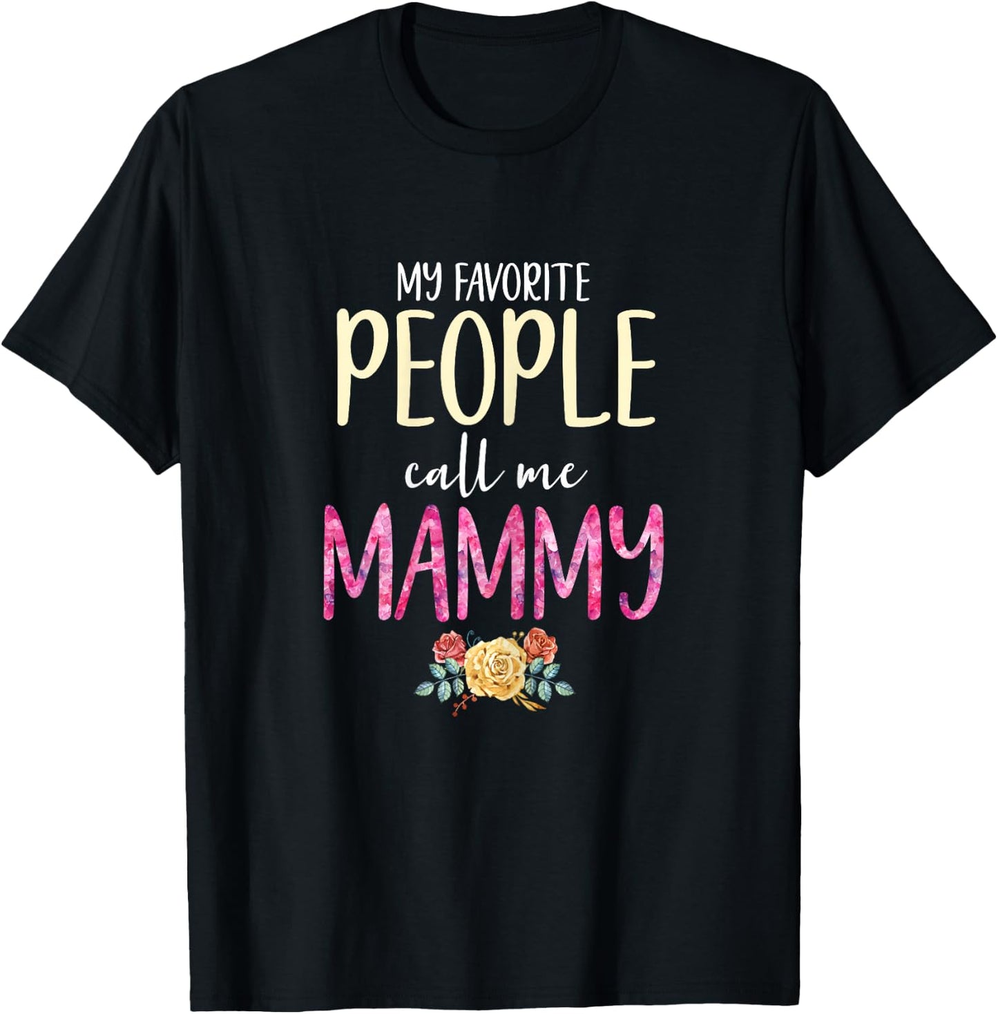 My Favorite People Call Me Mammy Floral Grandma Flowers T-Shirt - T-Shirt | Black