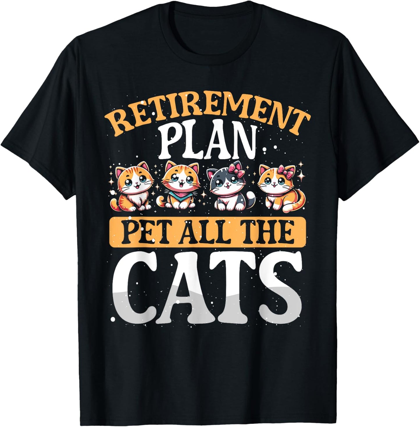 Funny Retiree Gift Retirement Plan Pet All The Cats T-Shirt - T-Shirt | Black