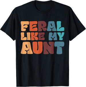 Feral Like My Aunt T-Shirt - T-Shirt | Black