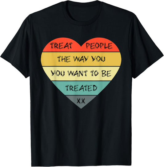Love Treat People The Way You Want to Be Treated Heart T-Shirt - T-Shirt | Black