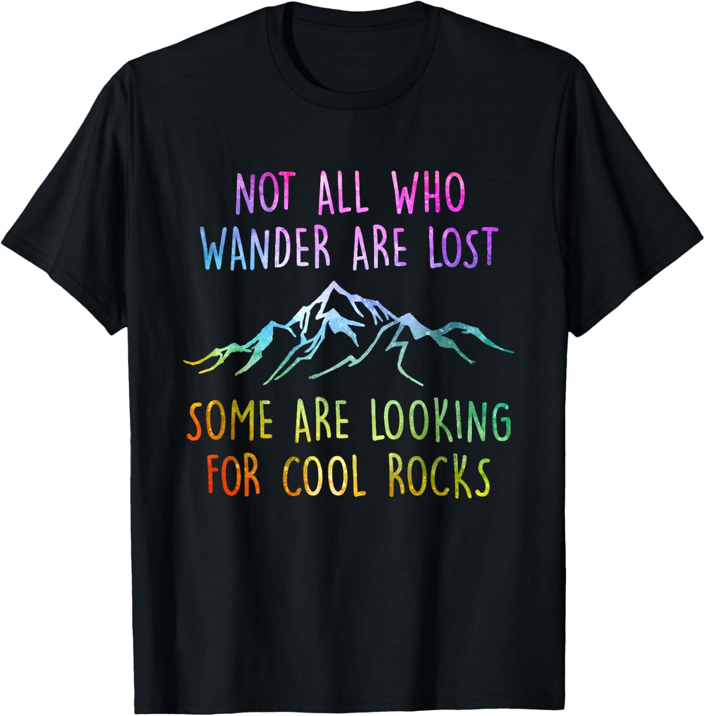 Not All Who Wander are Lost, Some are Looking for Cool Rocks T-Shirt - T-Shirt | Black