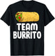 Team Burrito - Funny Mexican Food Burritos Lover Gifts T-Shirt - T-Shirt | Black