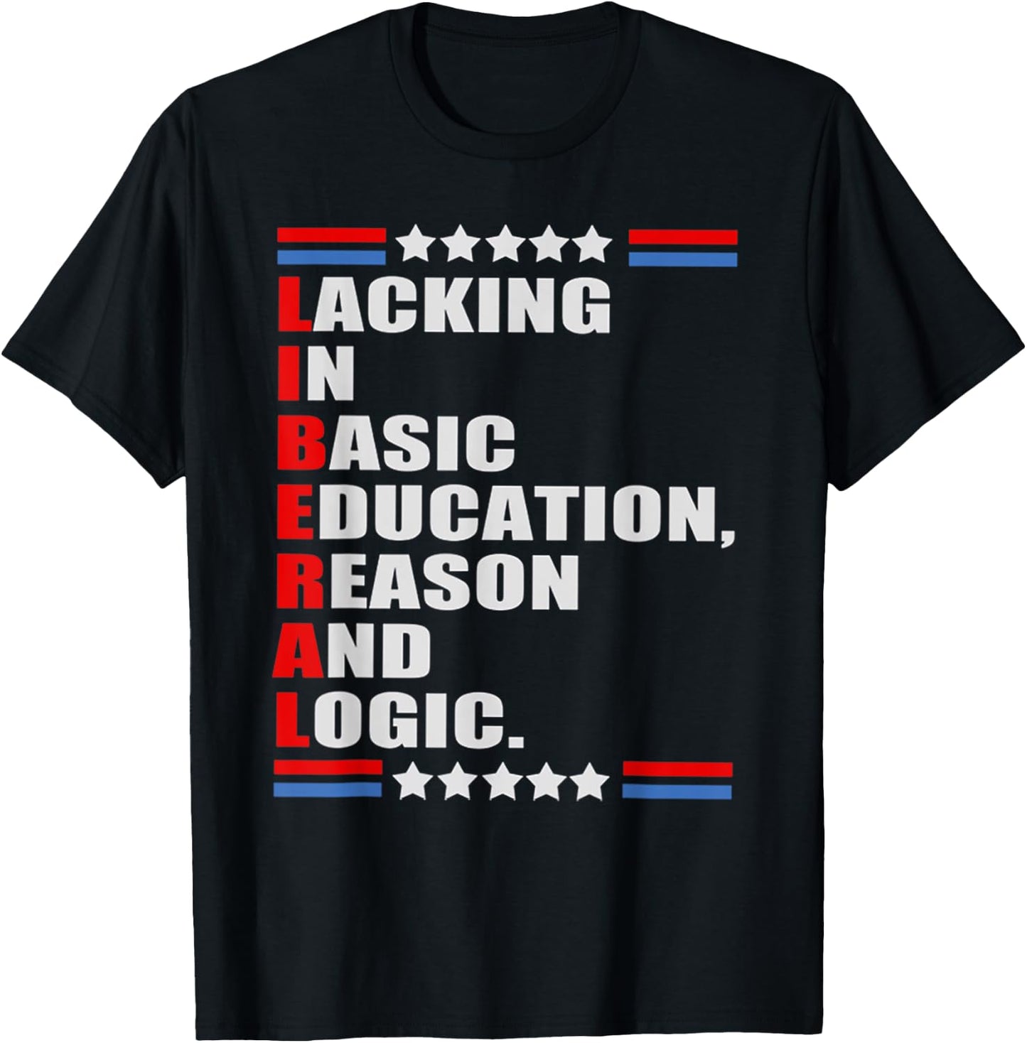 LIBERAL Lacking In Basic Education Reason And Logic T-Shirt - T-Shirt | Black