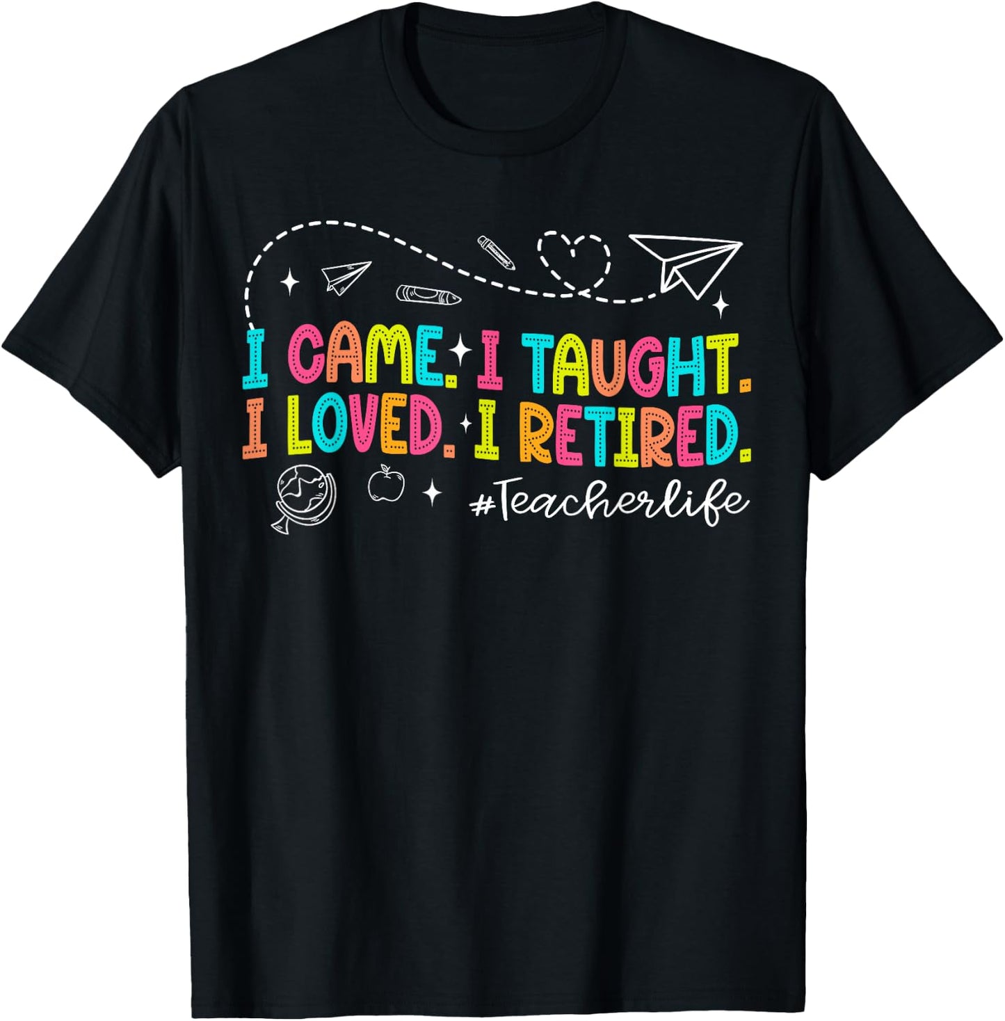 I Came I Taught I Loved I Retired Funny Teacher Retirement T-Shirt - T-Shirt | Black