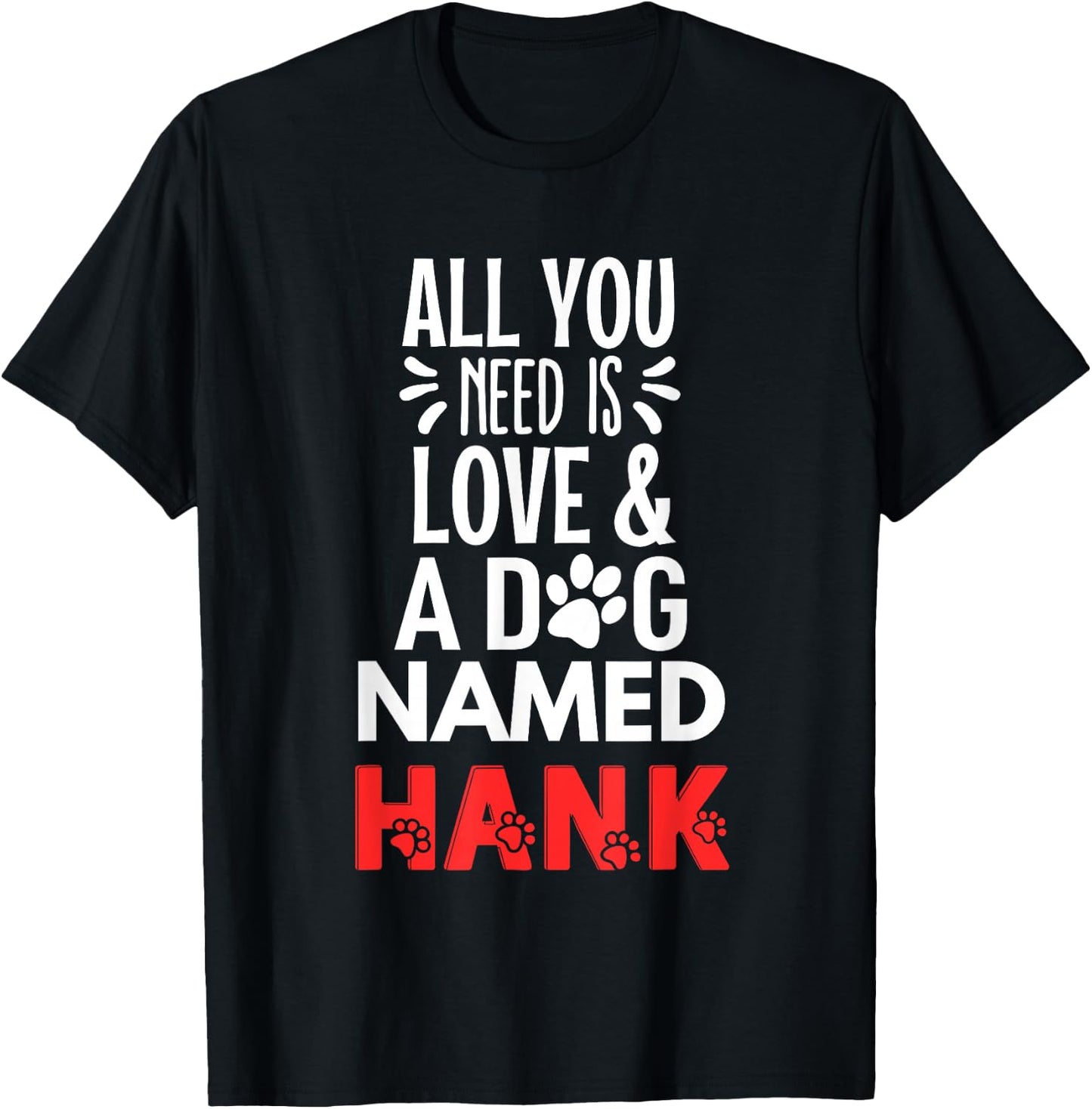 Dog Name Hank Design - All You Need is Love! T-Shirt - T-Shirt | Black