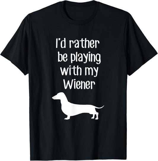 Funny I'd Rather Be Playing With My Wiener T-Shirt - T-Shirt | Black