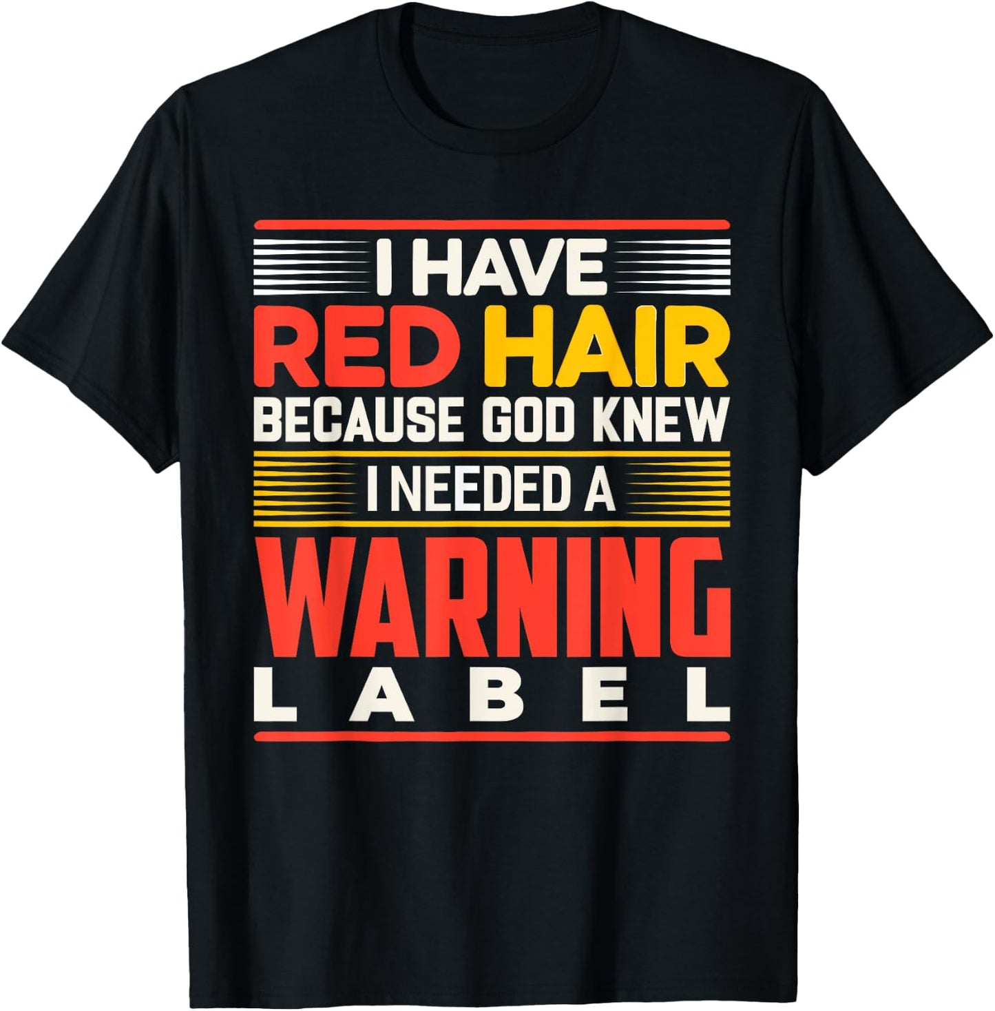 I Have Red Hair Because God Knew I Needed A Warning Label T-Shirt - T-Shirt | Black