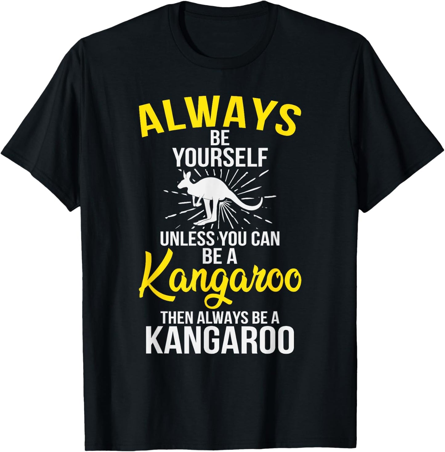 Always Be Yourself Unless You Can Be A Kangaroo T-Shirt - T-Shirt | Black