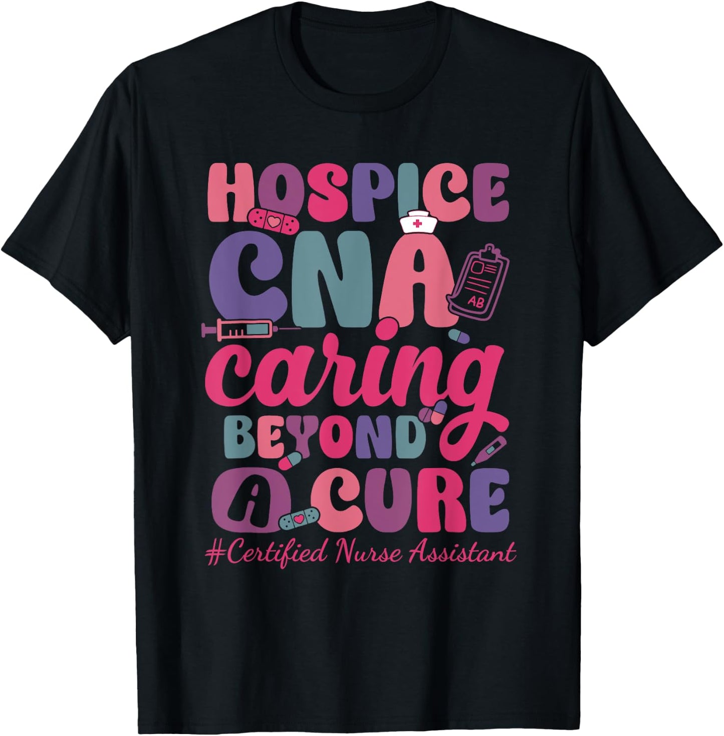 Hospice CNA Caring Beyond A Cure Palliative Care Nurse T-Shirt - T-Shirt | Black
