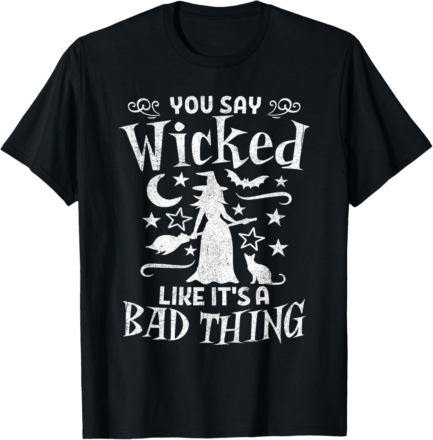 Funny You Say Wicked Like Its A Bad Thing Halloween Witch T-Shirt - T-Shirt | Black