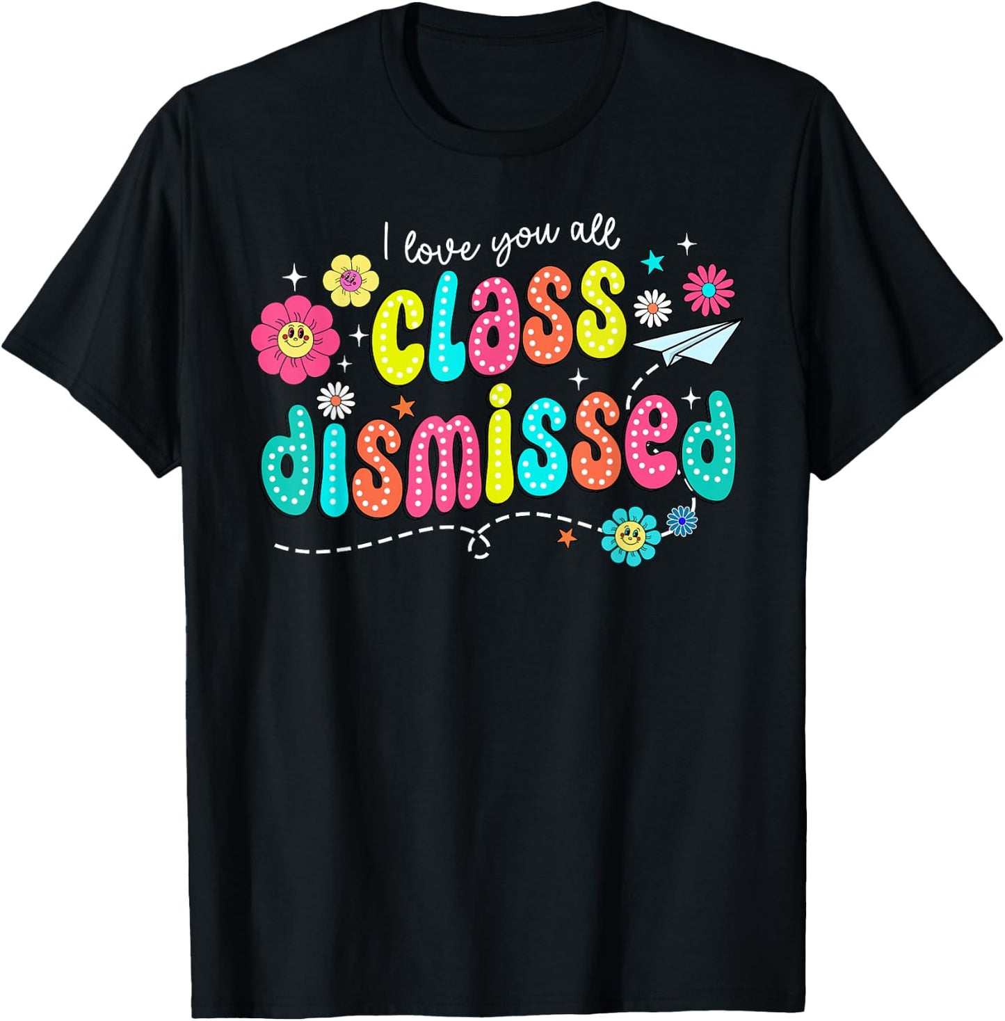 I Love You All Class Dismissed Teacher Last Day of School T-Shirt - T-Shirt | Black