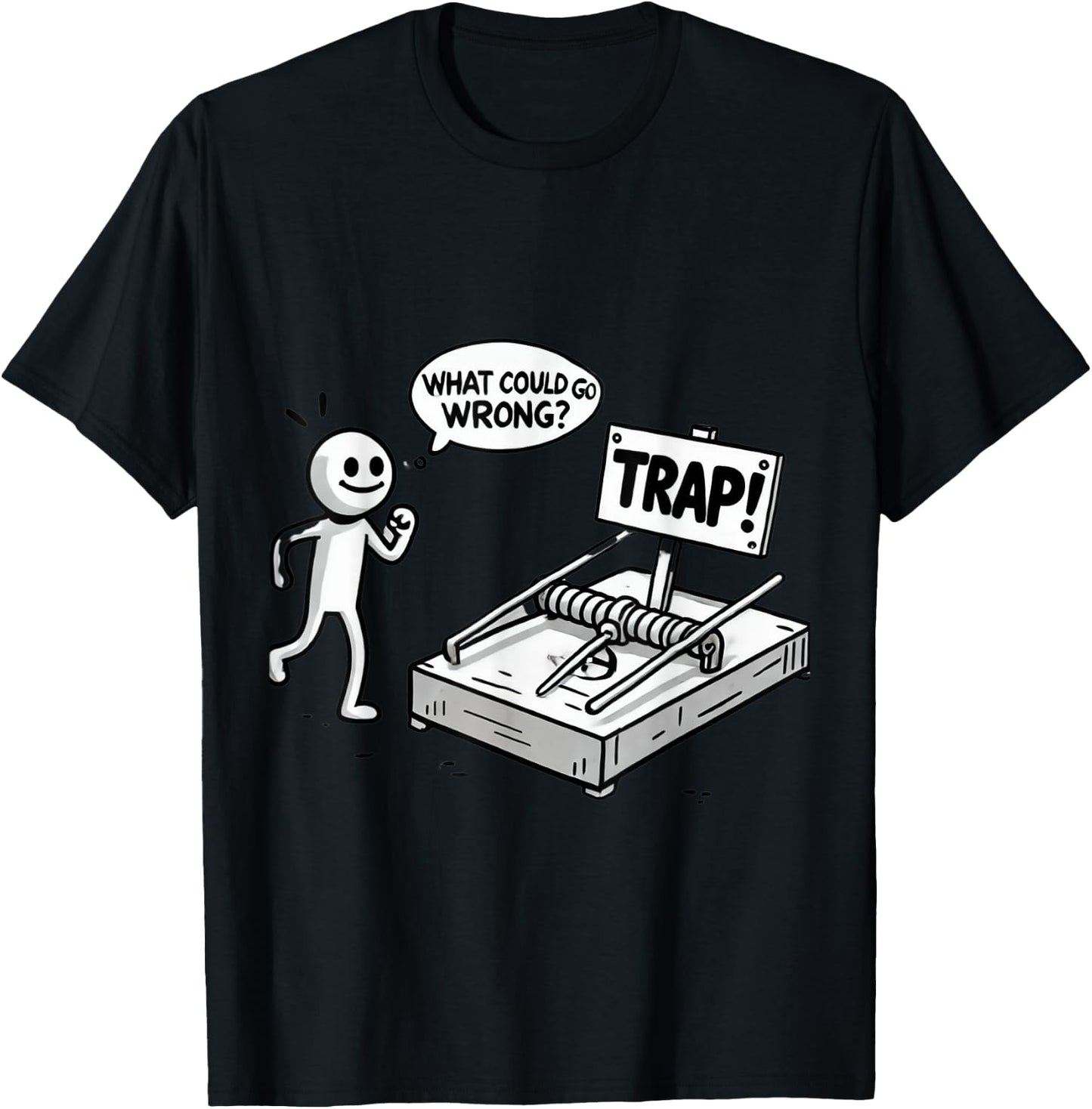Funny What Could Go Wrong? Humorous Trap Stick Figure T-Shirt - T-Shirt | Black
