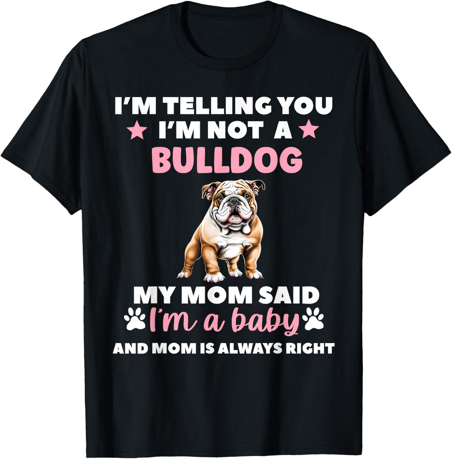I Am Telling You Im Not a Bulldog My Mom Said Im a Baby T-Shirt - T-Shirt | Black