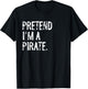 Pretend I'm A Pirate T-Shirt - T-Shirt | Black