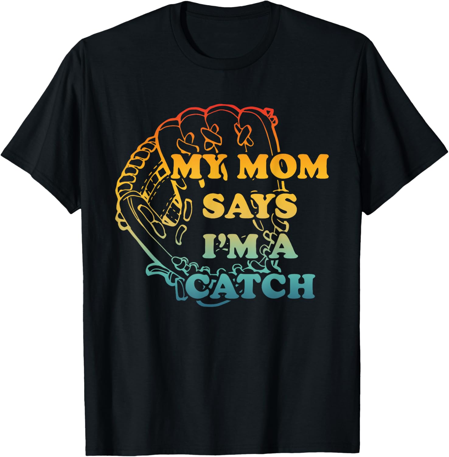 M.y Mom Says I'm A Catch Apparel T-Shirt - T-Shirt | Black