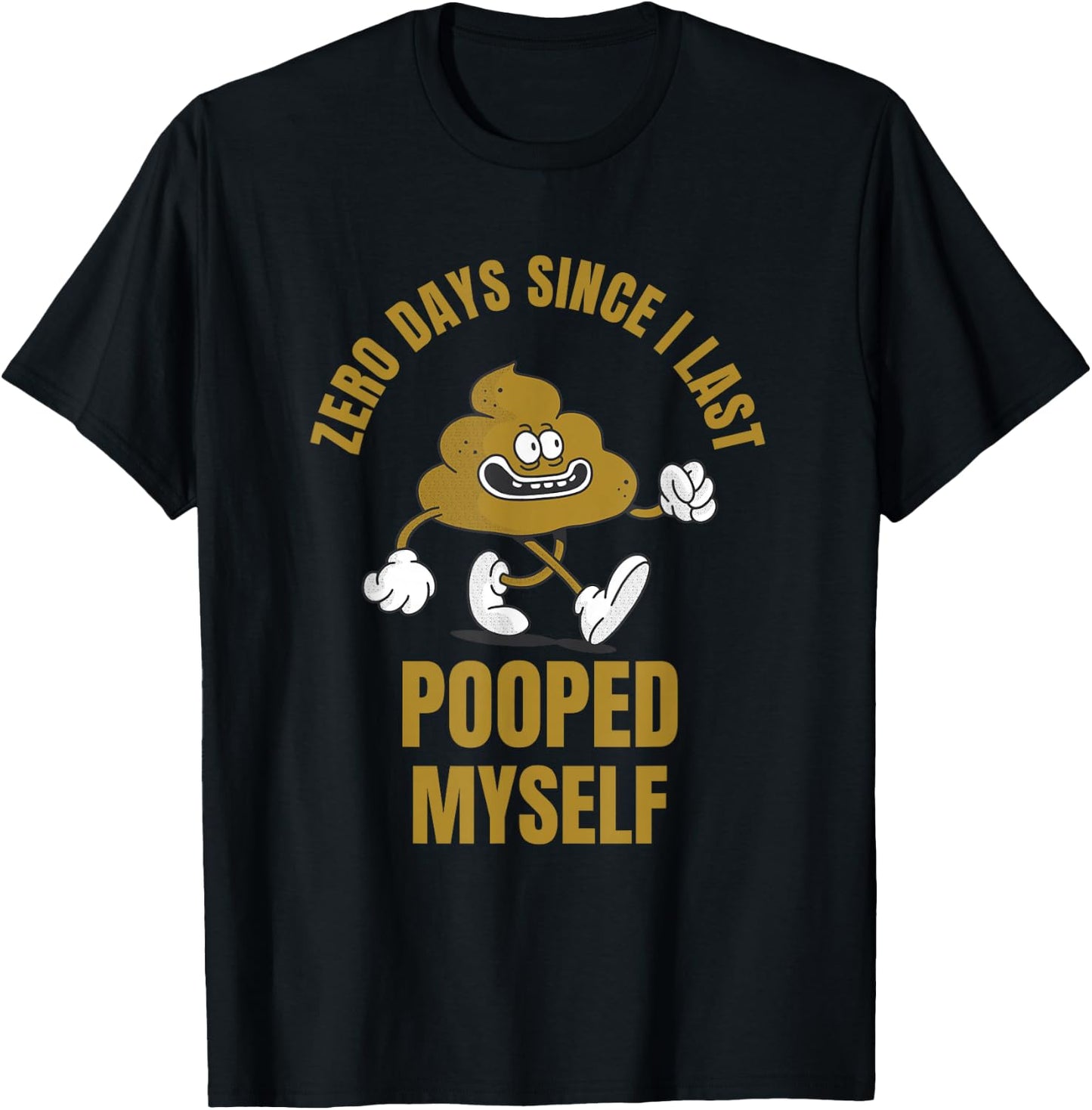 0 Days Since I Last Pooped Myself Funny Adult Humor Meme T-Shirt - T-Shirt | Black