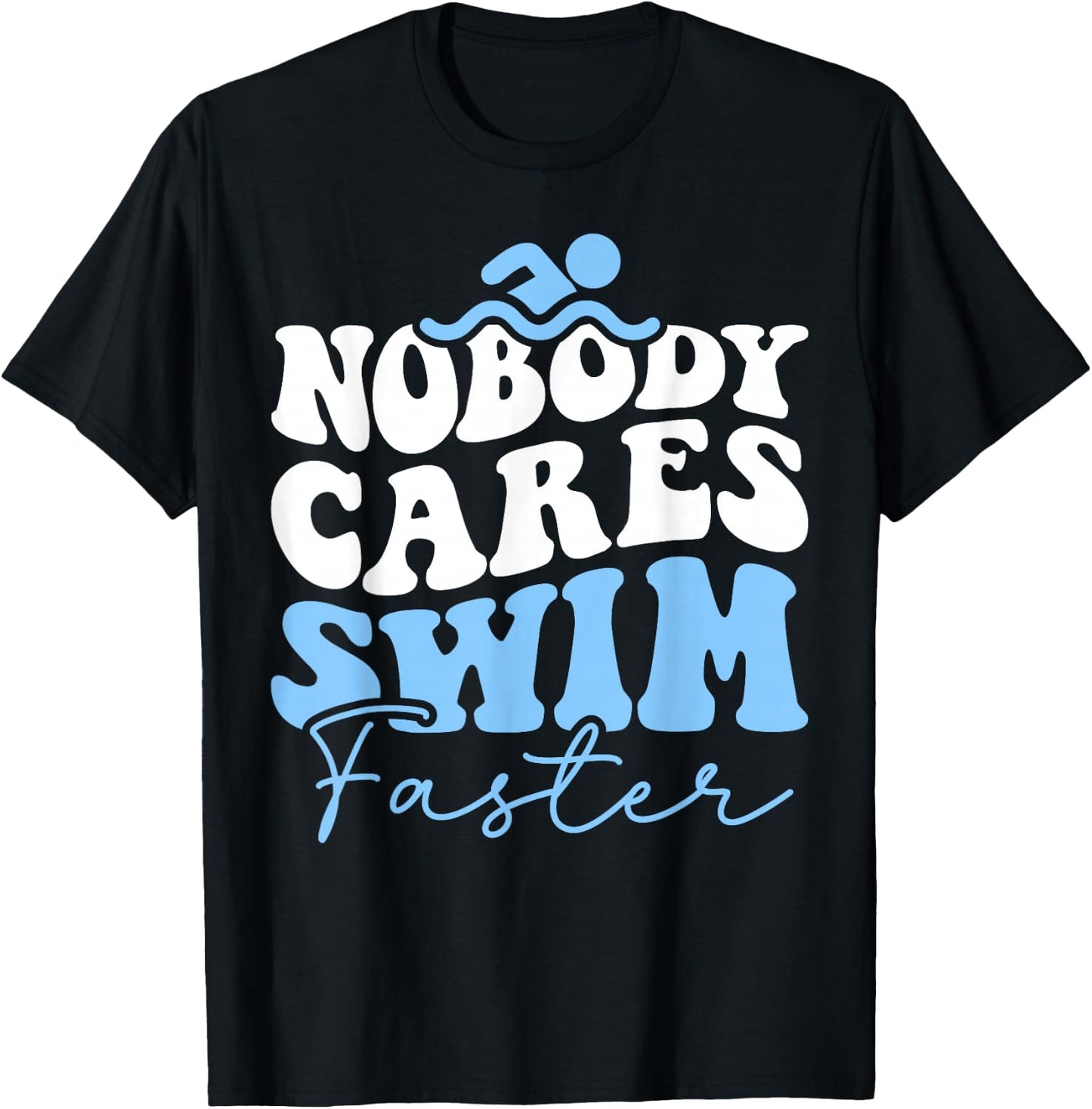 Nobody Cares Swim Faster - Funny Swimmer Swimming Team T-Shirt - T-Shirt | Black