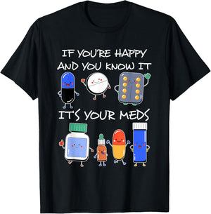 If You'Re Happy And You Know It It'S Your Meds Took A Pill T-Shirt - T-Shirt | Black
