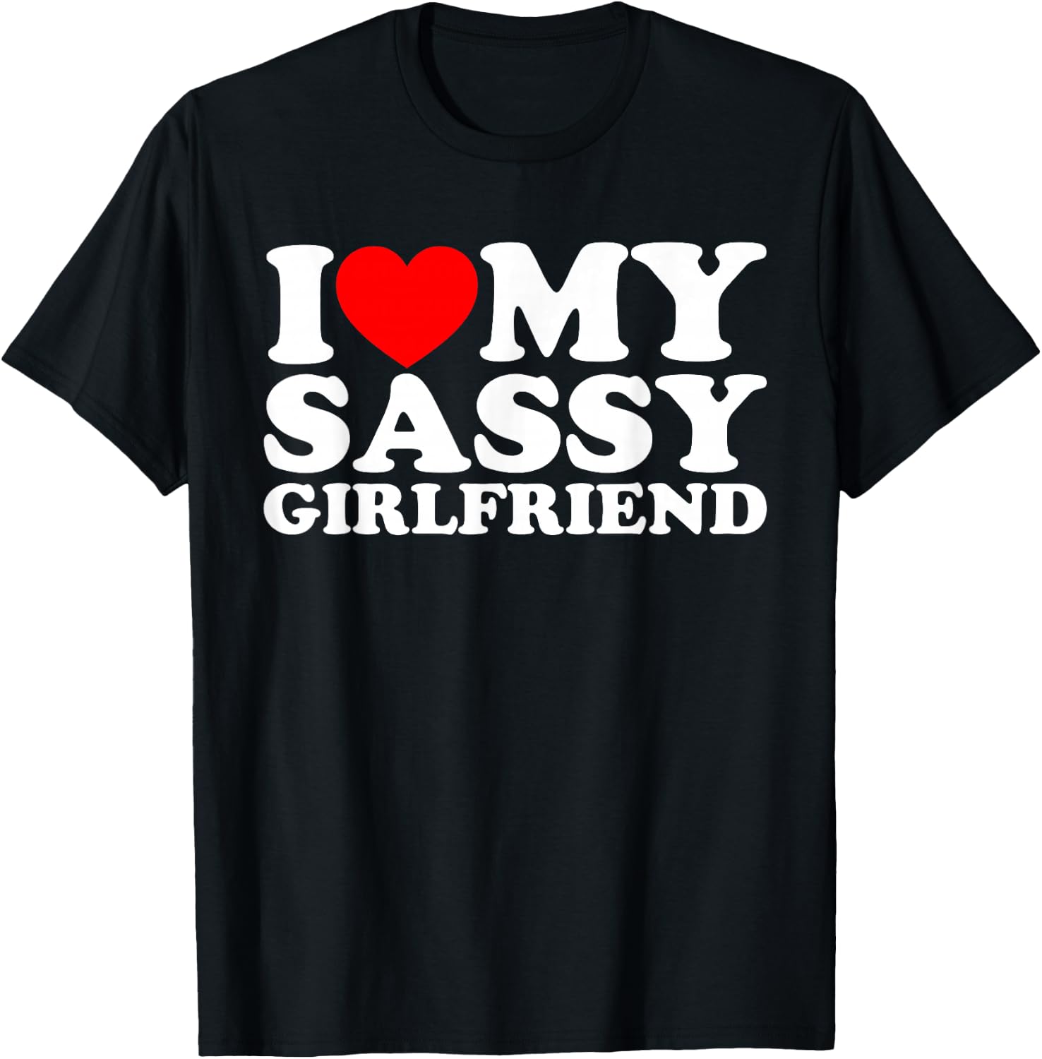 I Love My Sassy Girlfriend T-Shirt - T-Shirt | Black