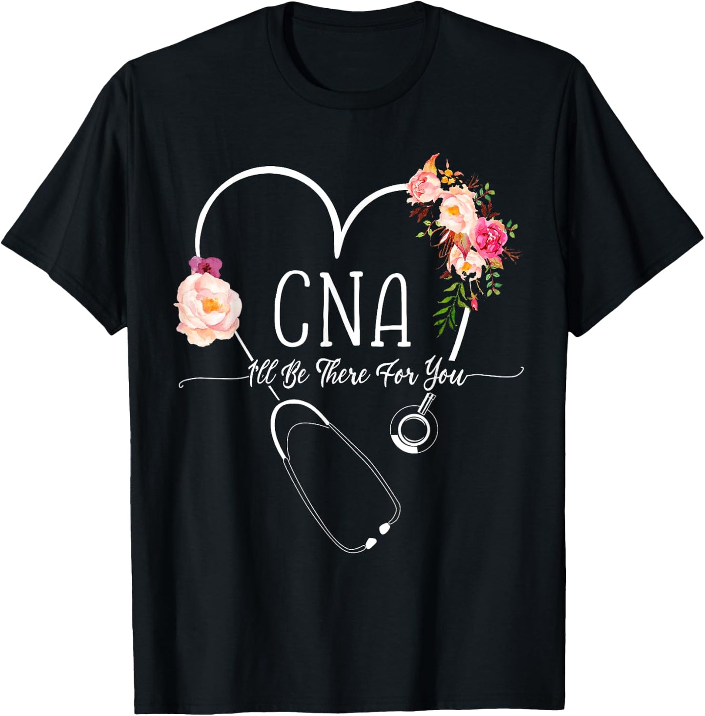 I Will Be There For You Certified Nursing Assistant CNA T-Shirt - T-Shirt | Black