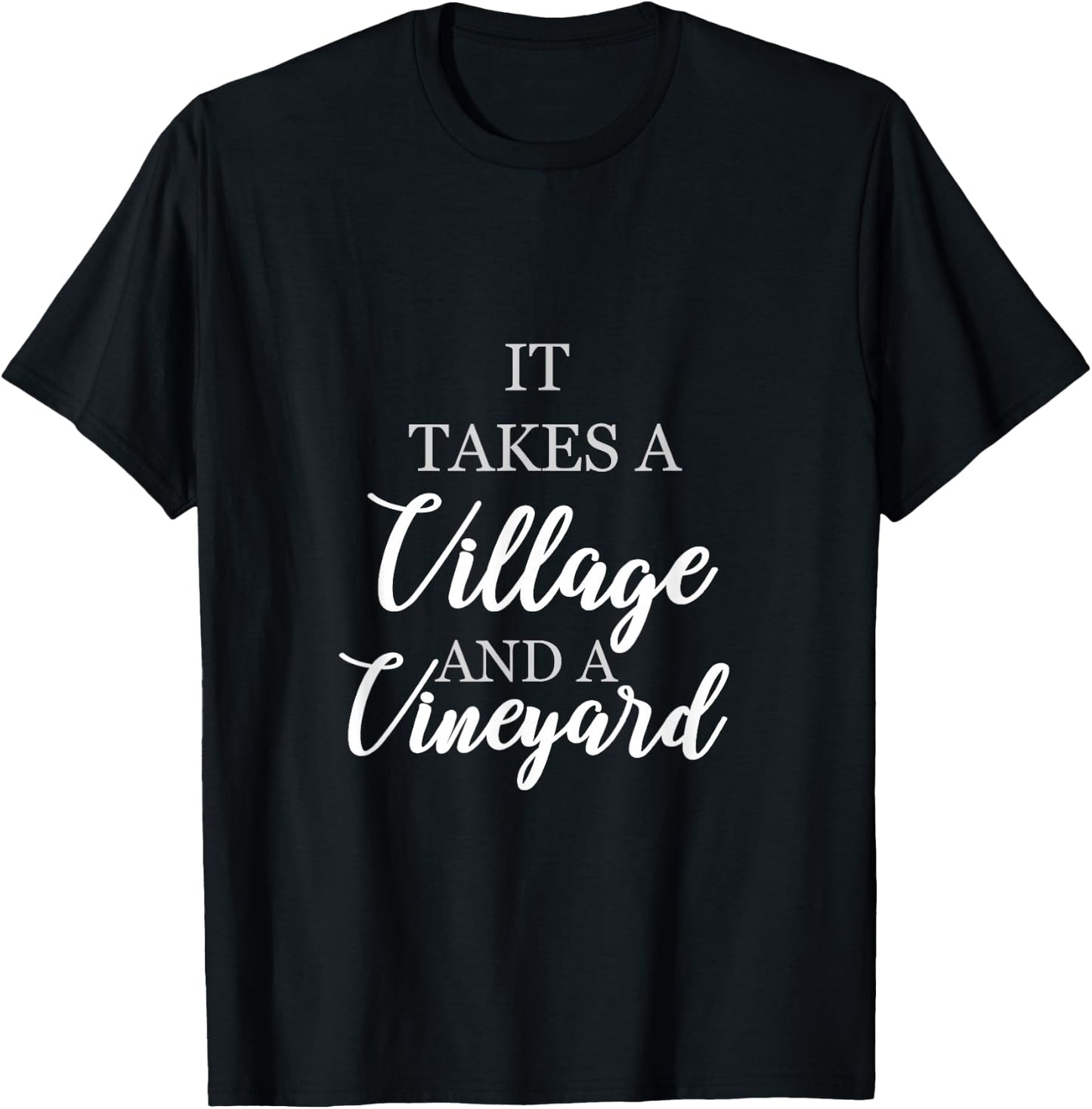 wine lover shirt It takes a village and a vineyard Gift T-Shirt - T-Shirt | Black