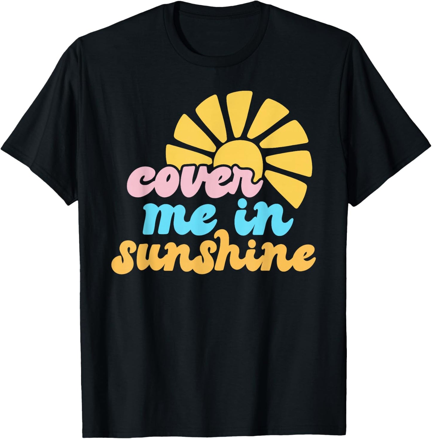 Cover Me In Sunshine T-Shirt - T-Shirt | Black