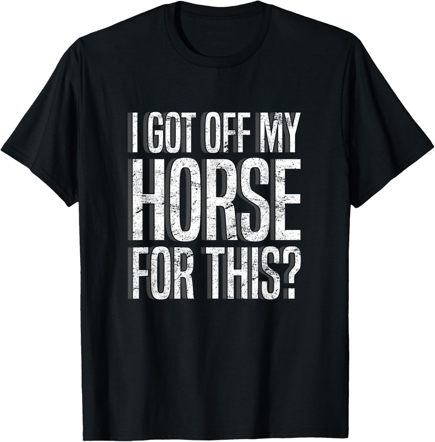 I Got Off My Horse For This? Equestrian T-Shirt - T-Shirt | Black