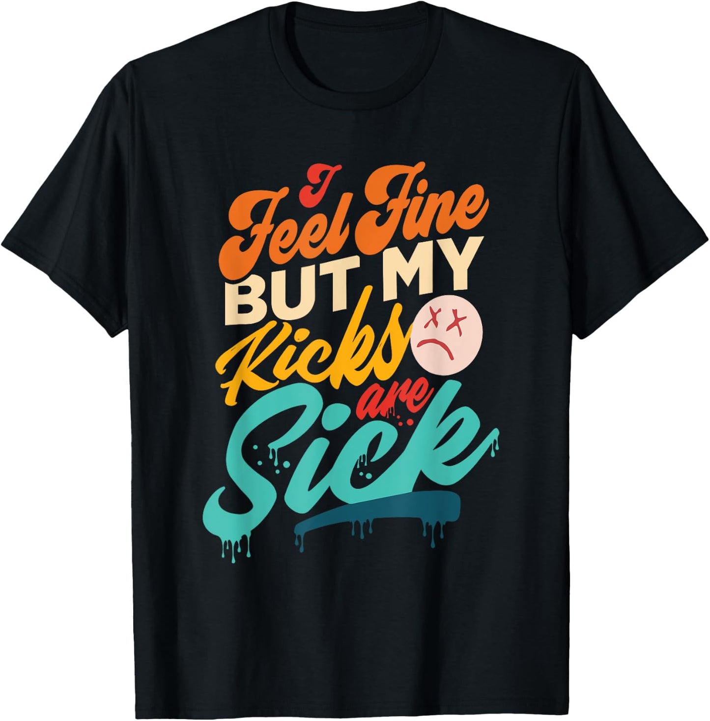 I Feel Fine But My Kicks Are Sick Retro Vintage T-Shirt - T-Shirt | Black