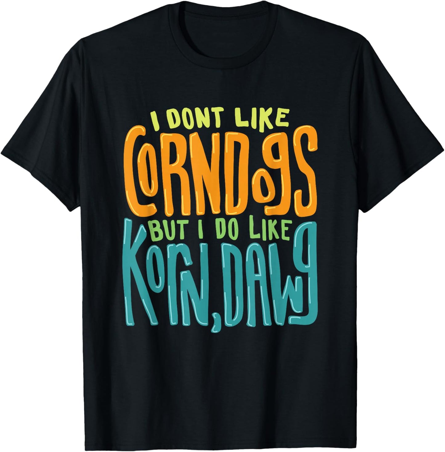 I Don't Like Corn Dogs But I Do Like Korn,Dawg Gift T-Shirt - T-Shirt | Black