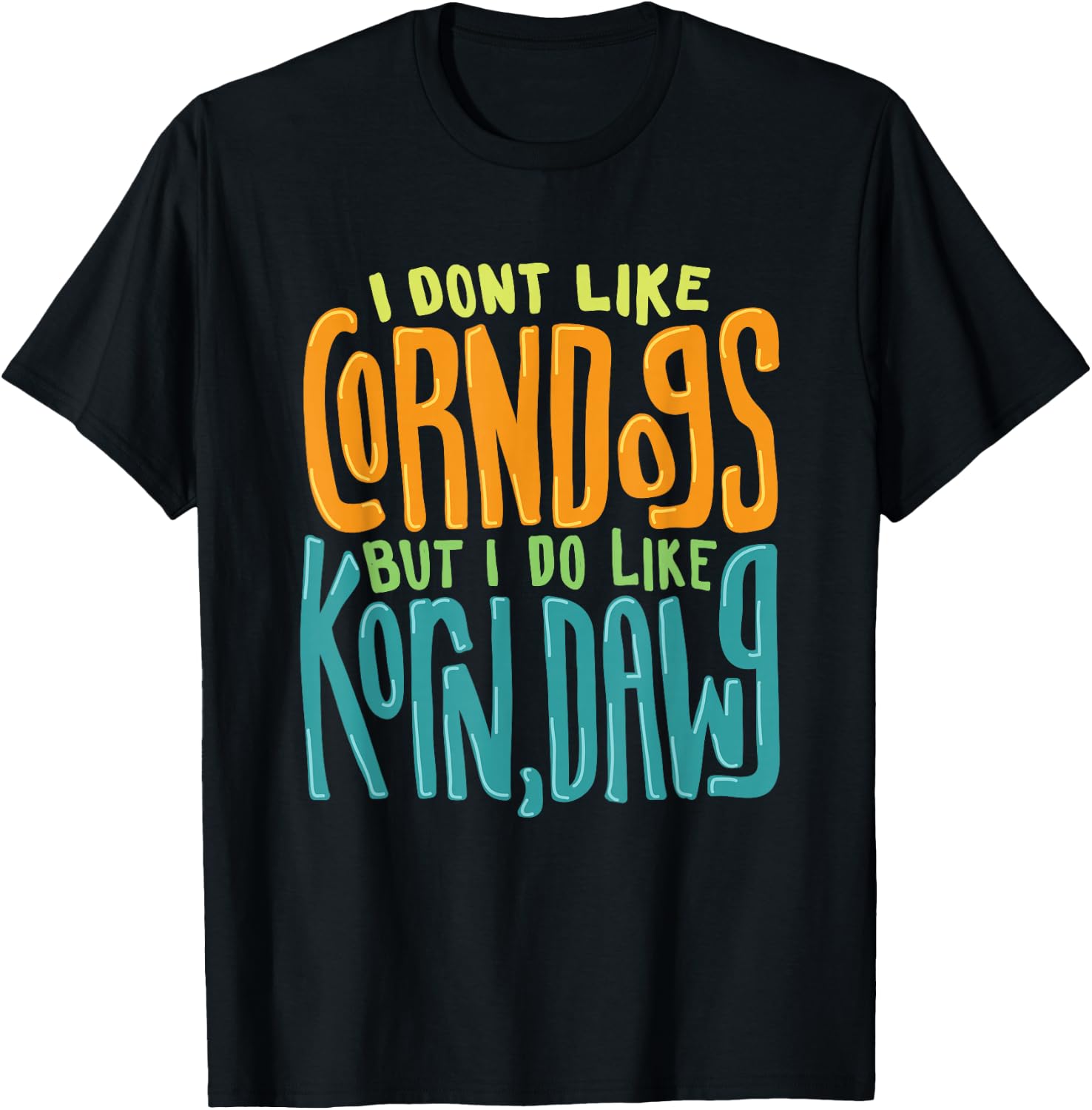 I Don't Like Corn Dogs But I Do Like Korn,Dawg Gift T-Shirt - T-Shirt | Black