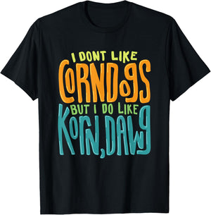 I Don't Like Corn Dogs But I Do Like Korn,Dawg Gift T-Shirt - T-Shirt | Black