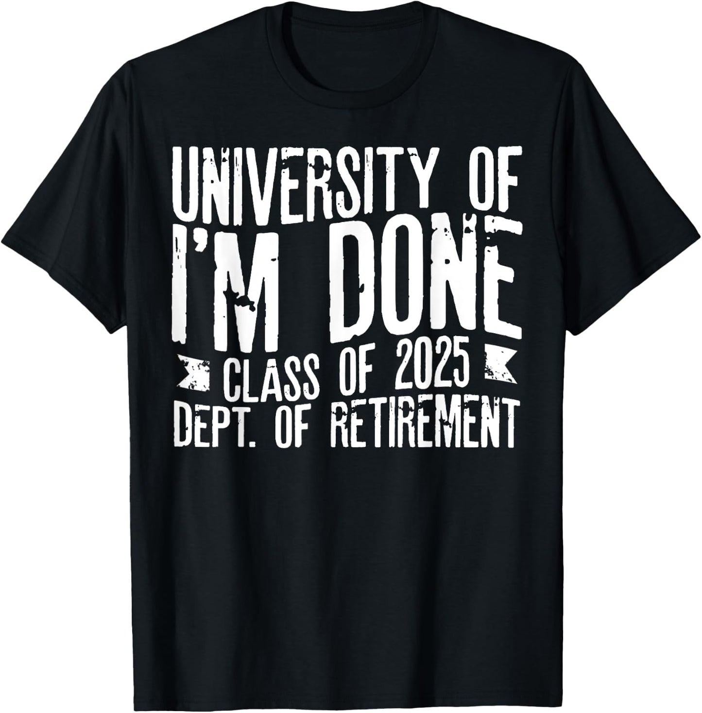 University Of I'm Done Teacher Funny Retirement Gift T-Shirt - T-Shirt | Black
