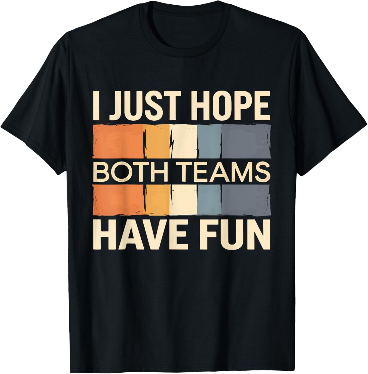 I Just Hope Both Teams Have Fun T-Shirt - T-Shirt | Black