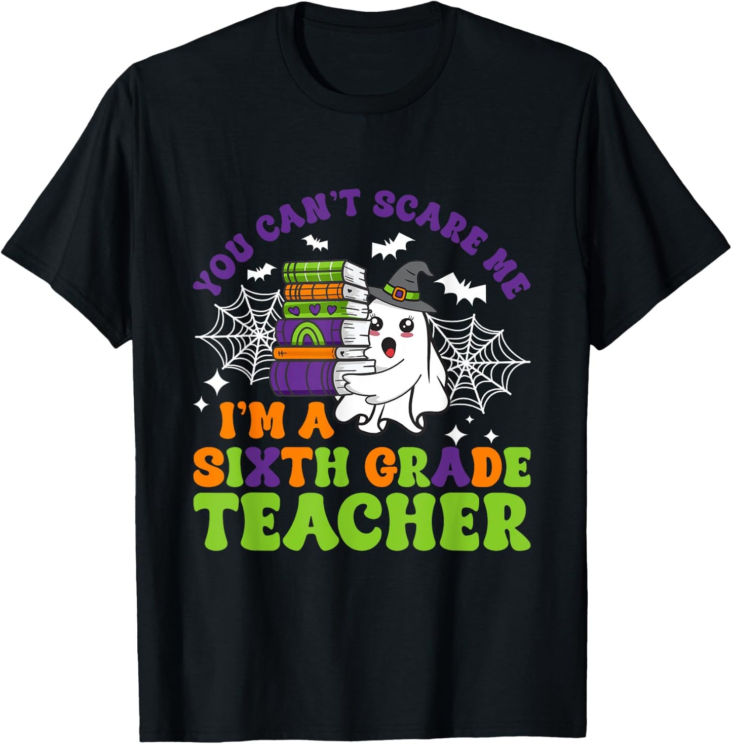 You Can't Scare Me Sixth Grade Teacher Funny Halloween T-Shirt - T-Shirt | Black